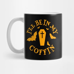 I'll Be In My Coffin Mug